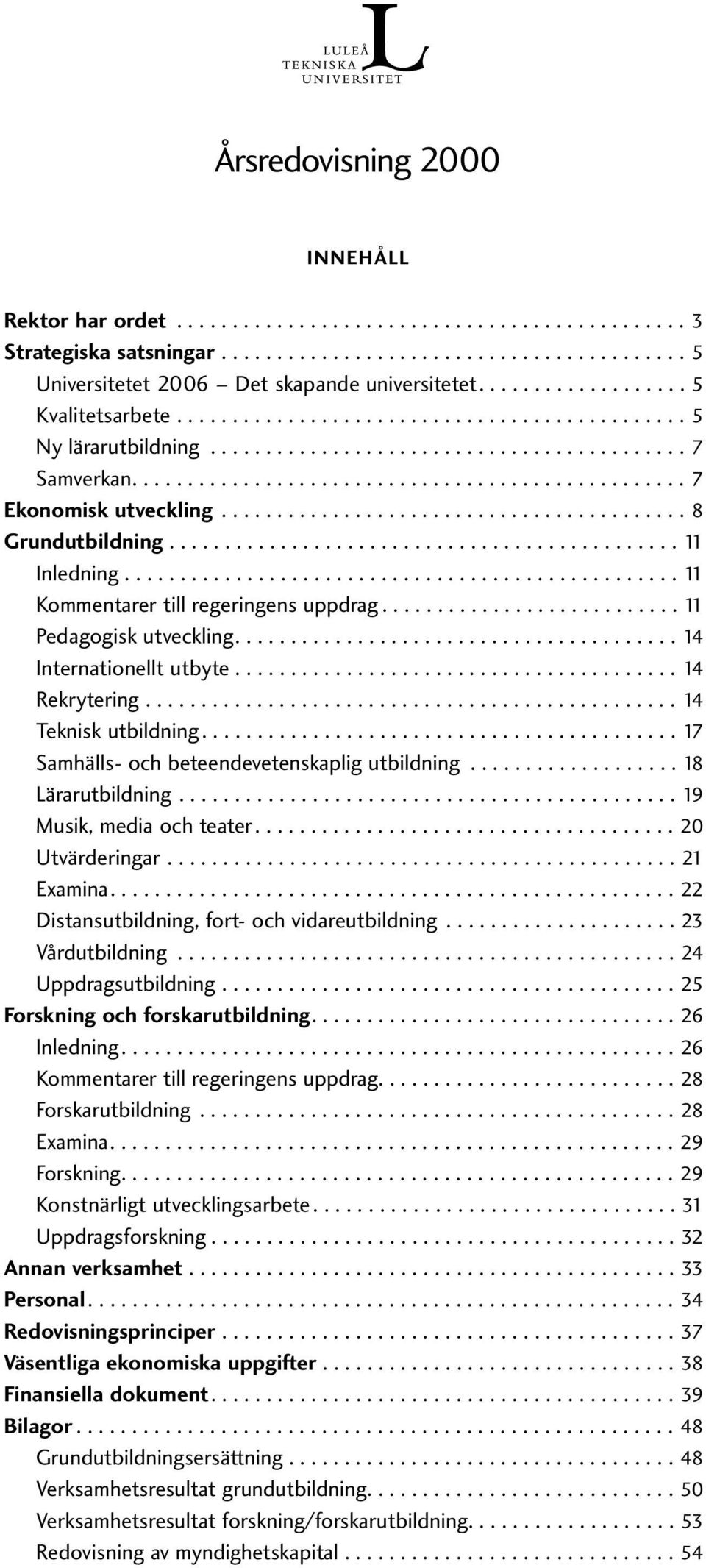 ......................................... 8 Grundutbildning.............................................. 11 Inledning.................................................. 11 Kommentarer till regeringens uppdrag.