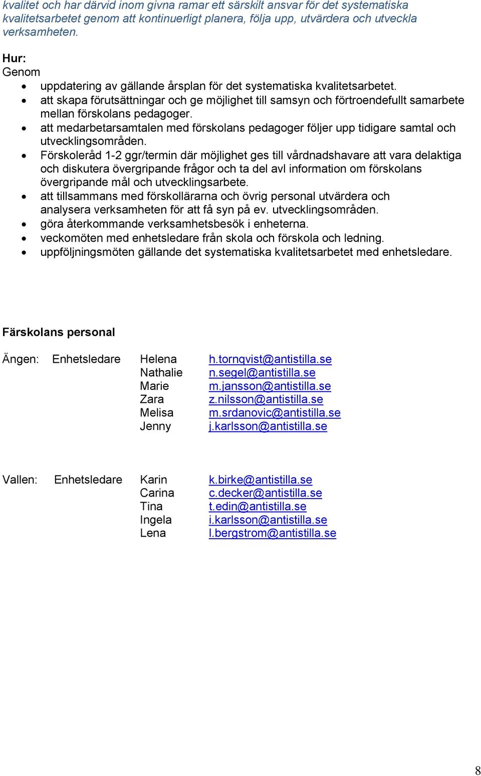 att medarbetarsamtalen med förskolans pedagoger följer upp tidigare samtal och utvecklingsområden.