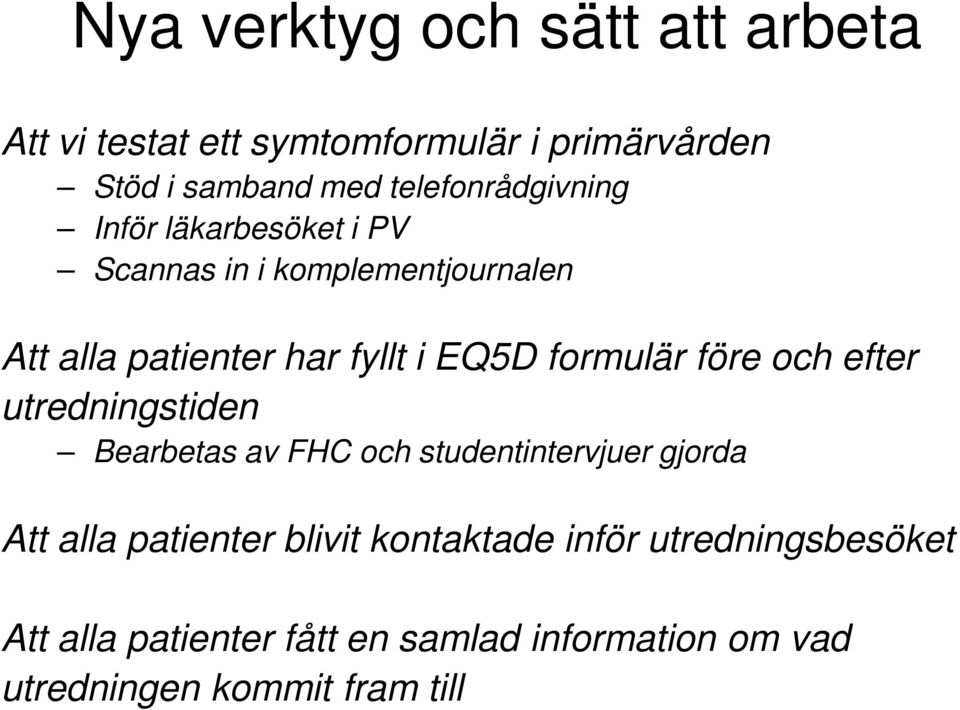 EQ5D formulär före och efter utredningstiden Bearbetas av FHC och studentintervjuer gjorda Att alla patienter