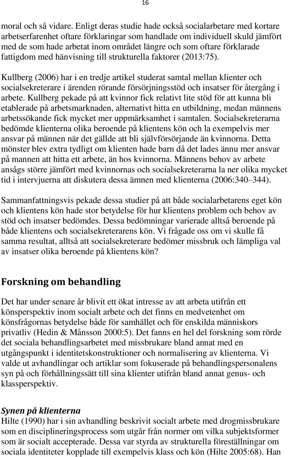 förklarade fattigdom med hänvisning till strukturella faktorer (2013:75).