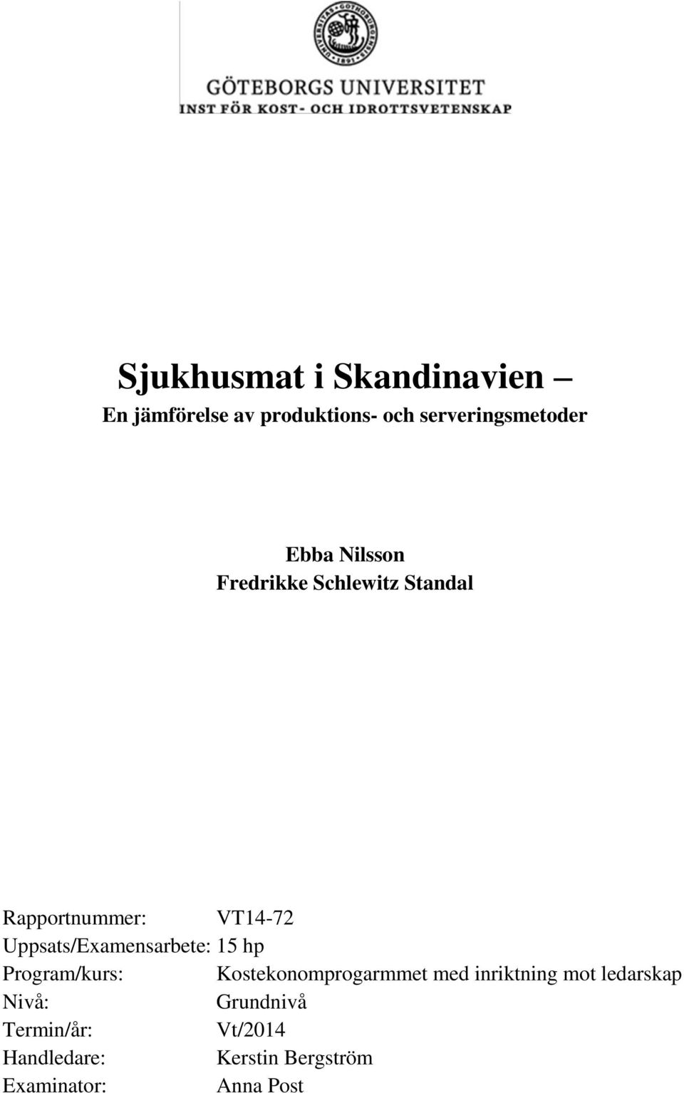 Uppsats/Examensarbete: 15 hp Program/kurs: Kostekonomprogarmmet med inriktning