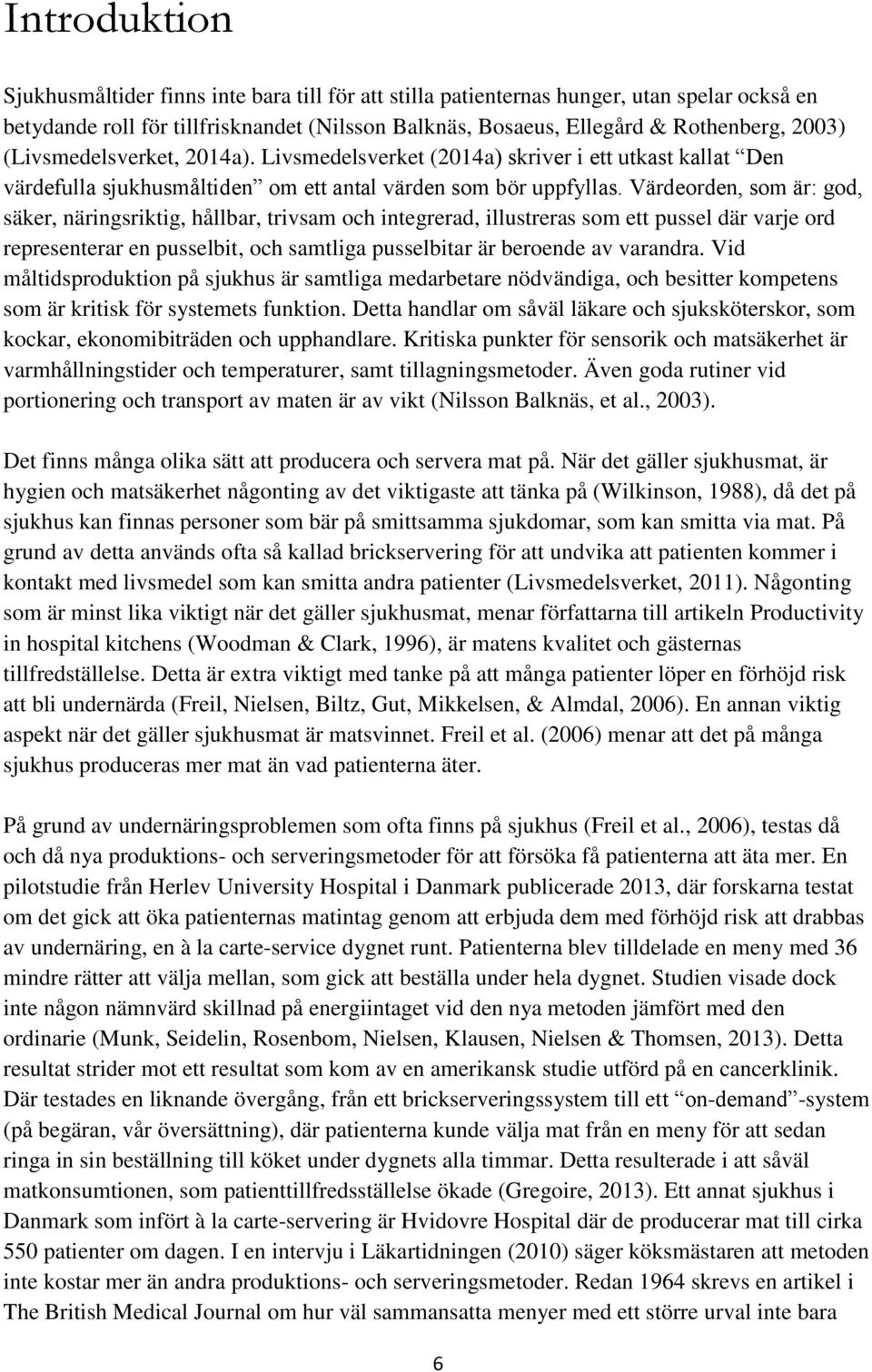 Värdeorden, som är: god, säker, näringsriktig, hållbar, trivsam och integrerad, illustreras som ett pussel där varje ord representerar en pusselbit, och samtliga pusselbitar är beroende av varandra.