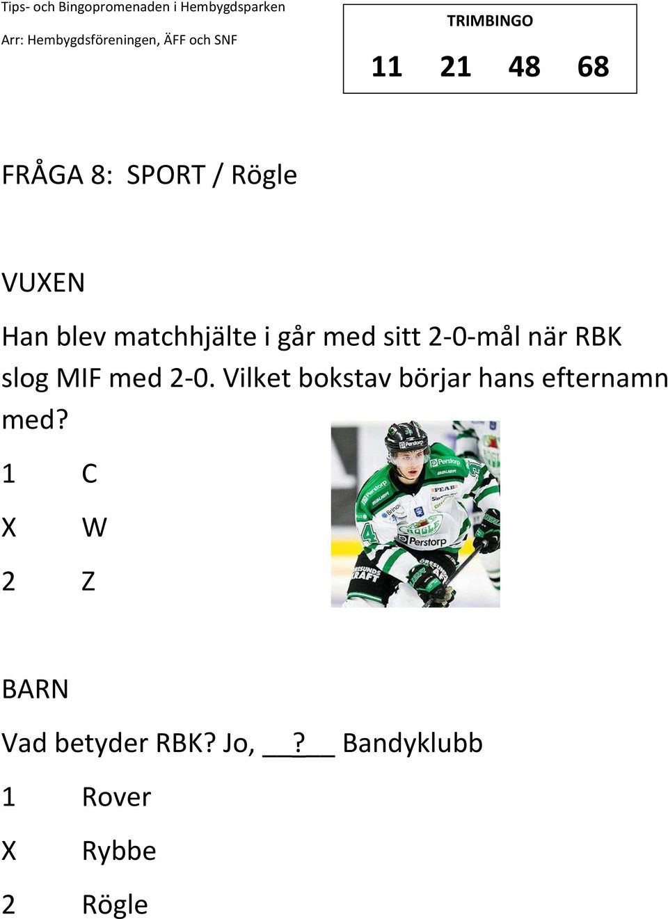 2-0. Vilket bokstav börjar hans efternamn med?