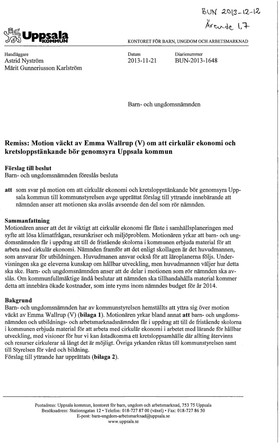 och kretsloppstänkande bör genomsyra Uppsala kommun till kommunstyrelsen avge upprättat förslag till yttrande innebärande att nämnden anser att motionen ska avslås avseende den del som rör nämnden.