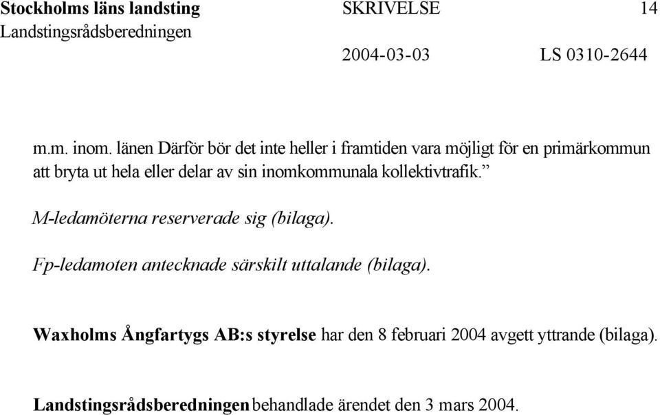 delar av sin inomkommunala kollektivtrafik. M-ledamöterna reserverade sig (bilaga).