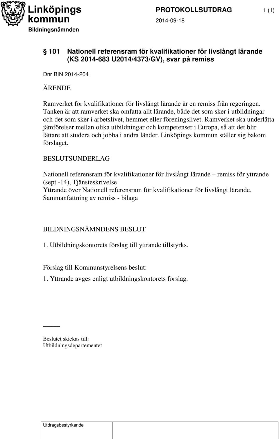 Tanken är att ramverket ska omfatta allt lärande, både det som sker i utbildningar och det som sker i arbetslivet, hemmet eller föreningslivet.