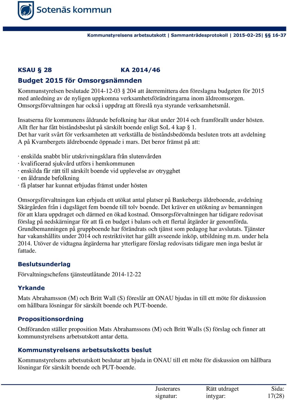 Insatserna för kommunens åldrande befolkning har ökat under 2014 och framförallt under hösten. Allt fler har fått biståndsbeslut på särskilt boende enligt SoL 4 kap 1.