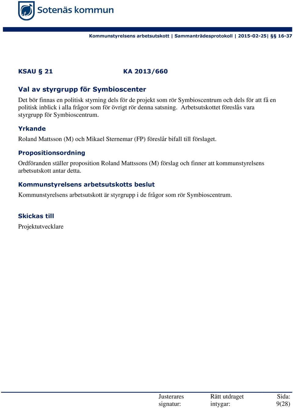 Yrkande Roland Mattsson (M) och Mikael Sternemar (FP) föreslår bifall till förslaget.