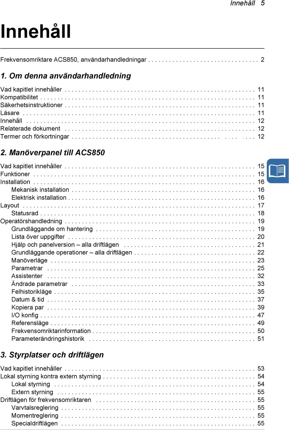 ................................................................. 12 Relaterade dokument....................................................... 12 Termer och förkortningar..................................................... 12 2.