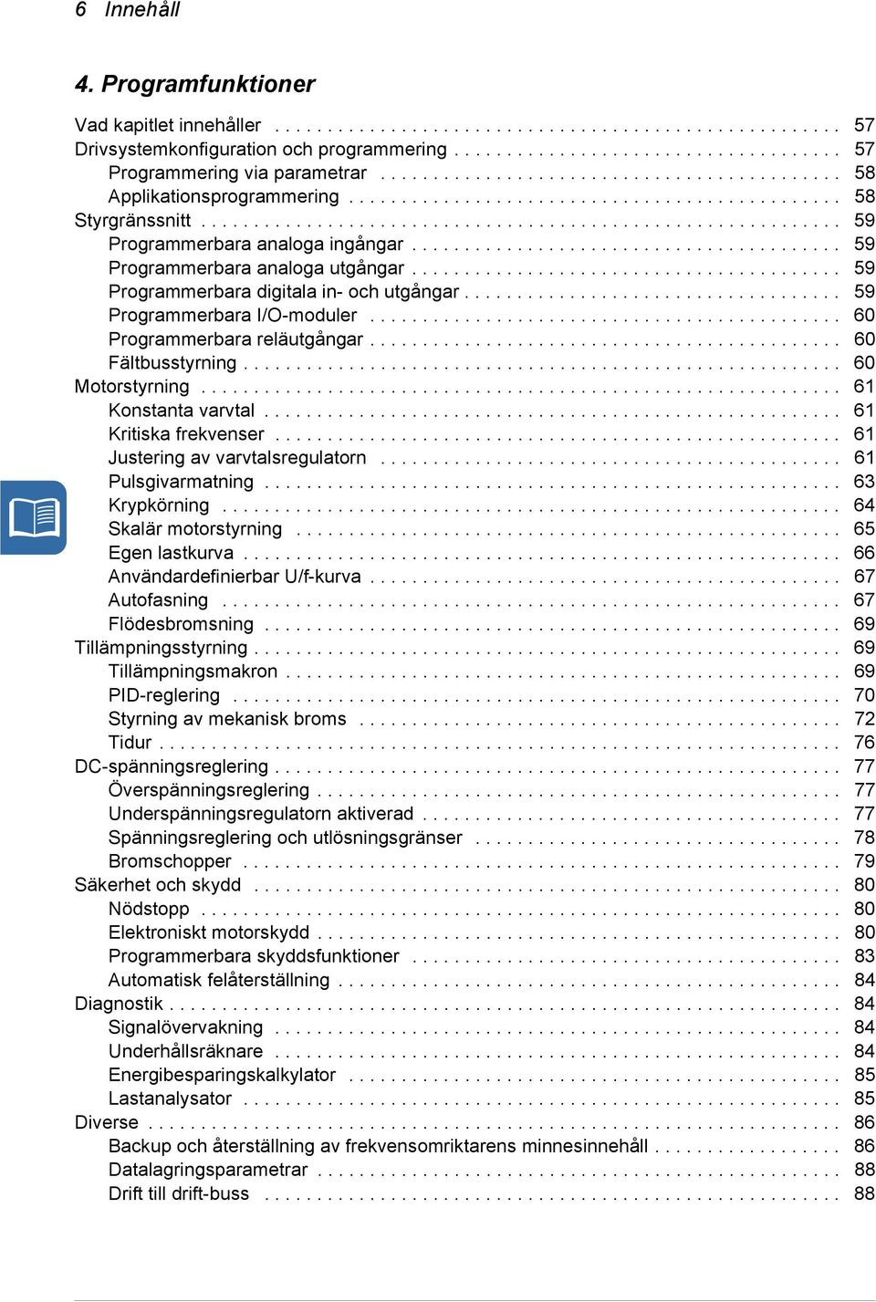 ........................................ 59 Programmerbara analoga utgångar......................................... 59 Programmerbara digitala in- och utgångar.................................... 59 Programmerbara I/O-moduler.