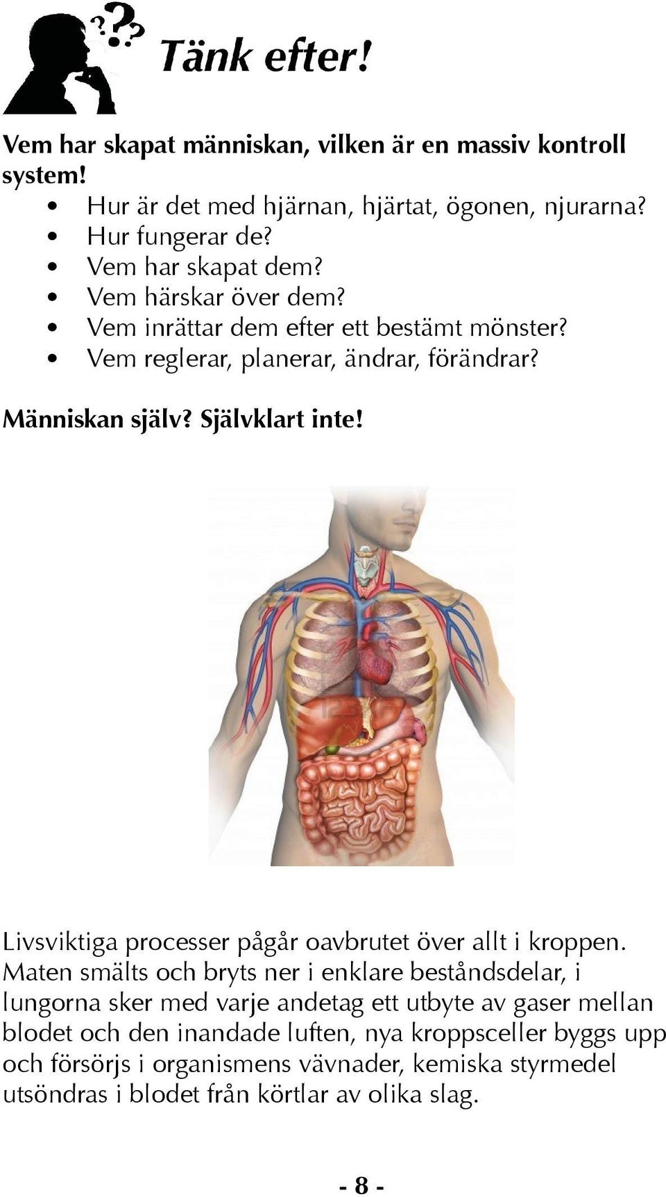 Självklart inte Livsviktiga processer pågår oavbrutet över allt i kroppen.