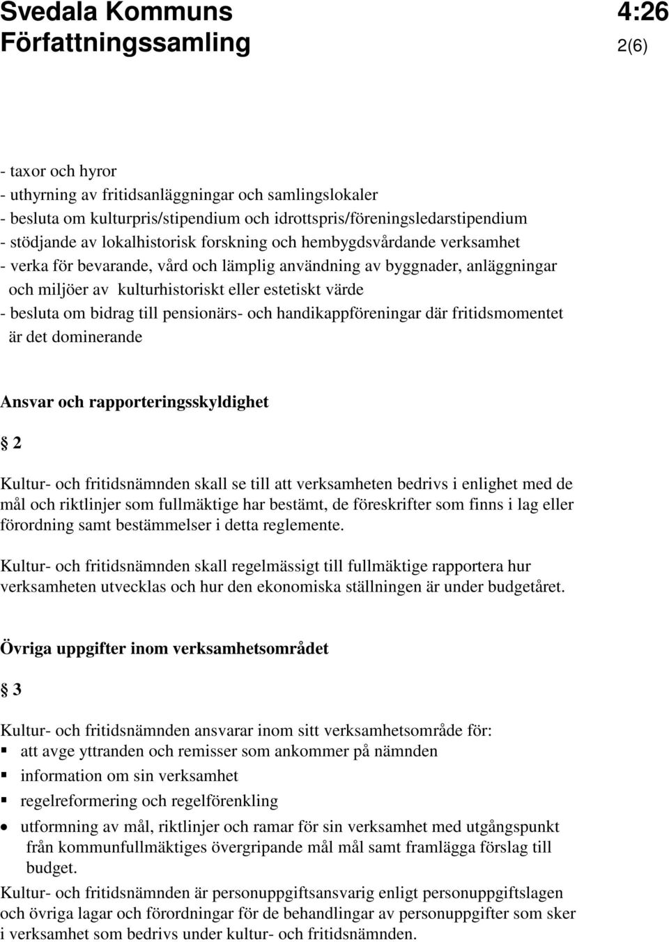 om bidrag till pensionärs- och handikappföreningar där fritidsmomentet är det dominerande Ansvar och rapporteringsskyldighet 2 Kultur- och fritidsnämnden skall se till att verksamheten bedrivs i