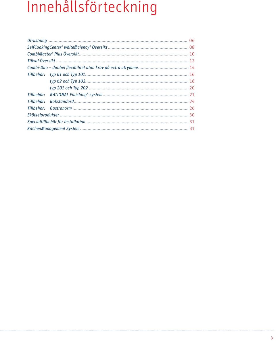 .. 16 typ 62 och Typ 102... 18 typ 201 och Typ 202... 20 Tillbehör: RATIONAL Finishing -system... 21 Tillbehör: Bakstandard.