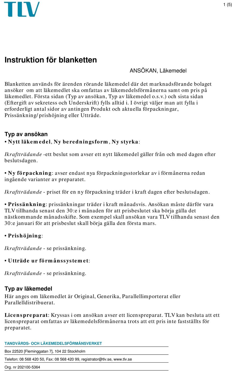 I övrigt väljer man att fylla i erforderligt antal sidor av antingen Produkt och aktuella förpackningar, Prissänkning/prishöjning eller Utträde.
