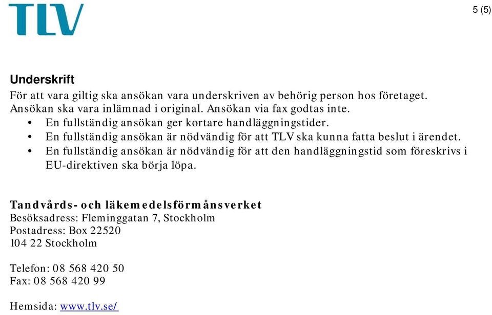 En fullständig ansökan är nödvändig för att TLV ska kunna fatta beslut i ärendet.