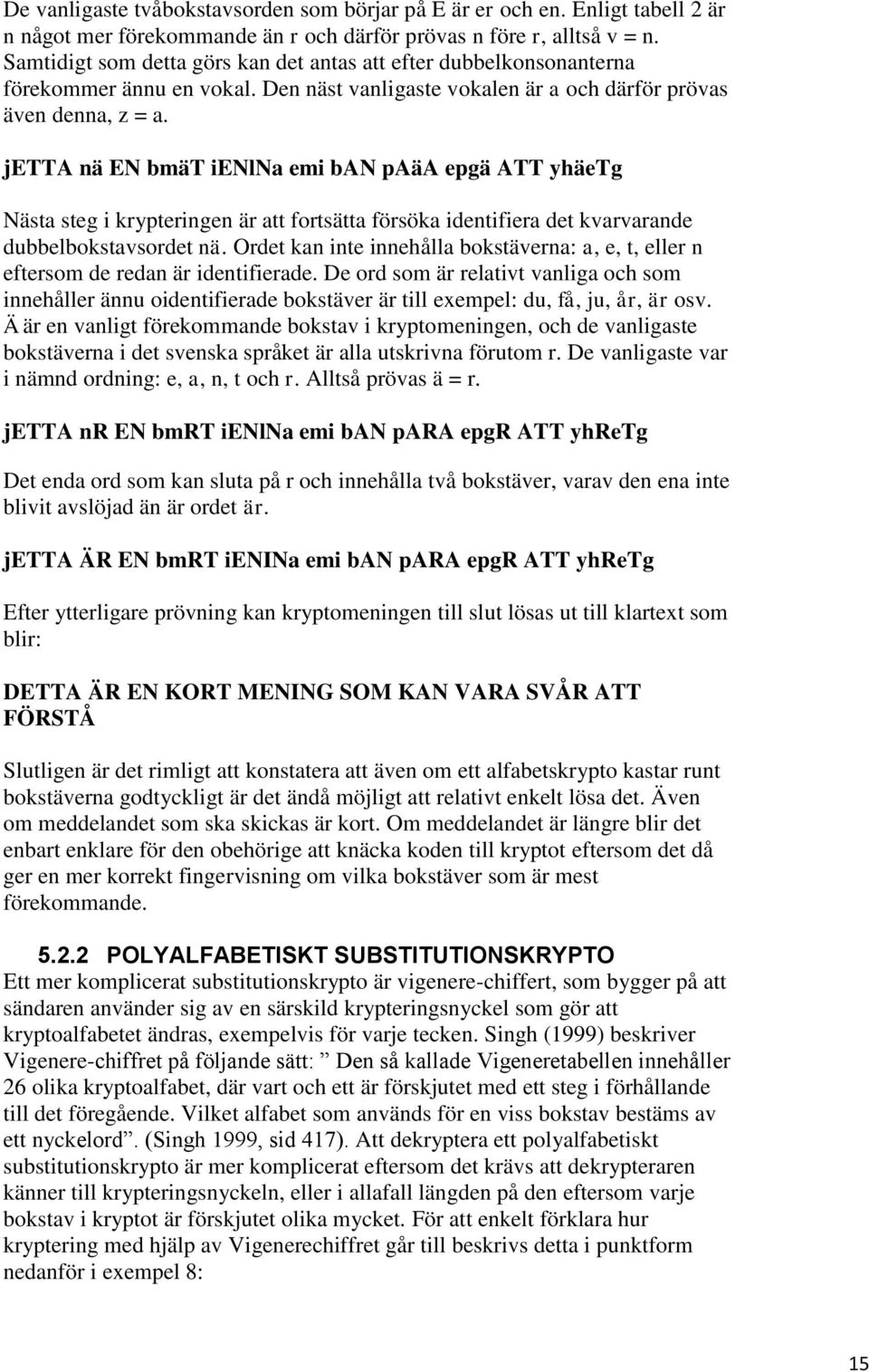 jetta nä EN bmät ienlna emi ban paäa epgä ATT yhäetg Nästa steg i krypteringen är att fortsätta försöka identifiera det kvarvarande dubbelbokstavsordet nä.