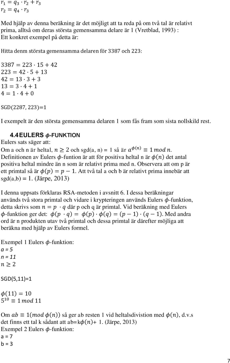 4 EULERS -FUNKTION Eulers sats säger att: Om a och n är heltal, och sgd(a, n) = 1 så är.