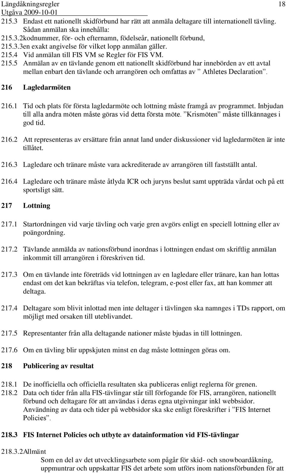 4 Vid anmälan till FIS VM se Regler för FIS VM. 215.