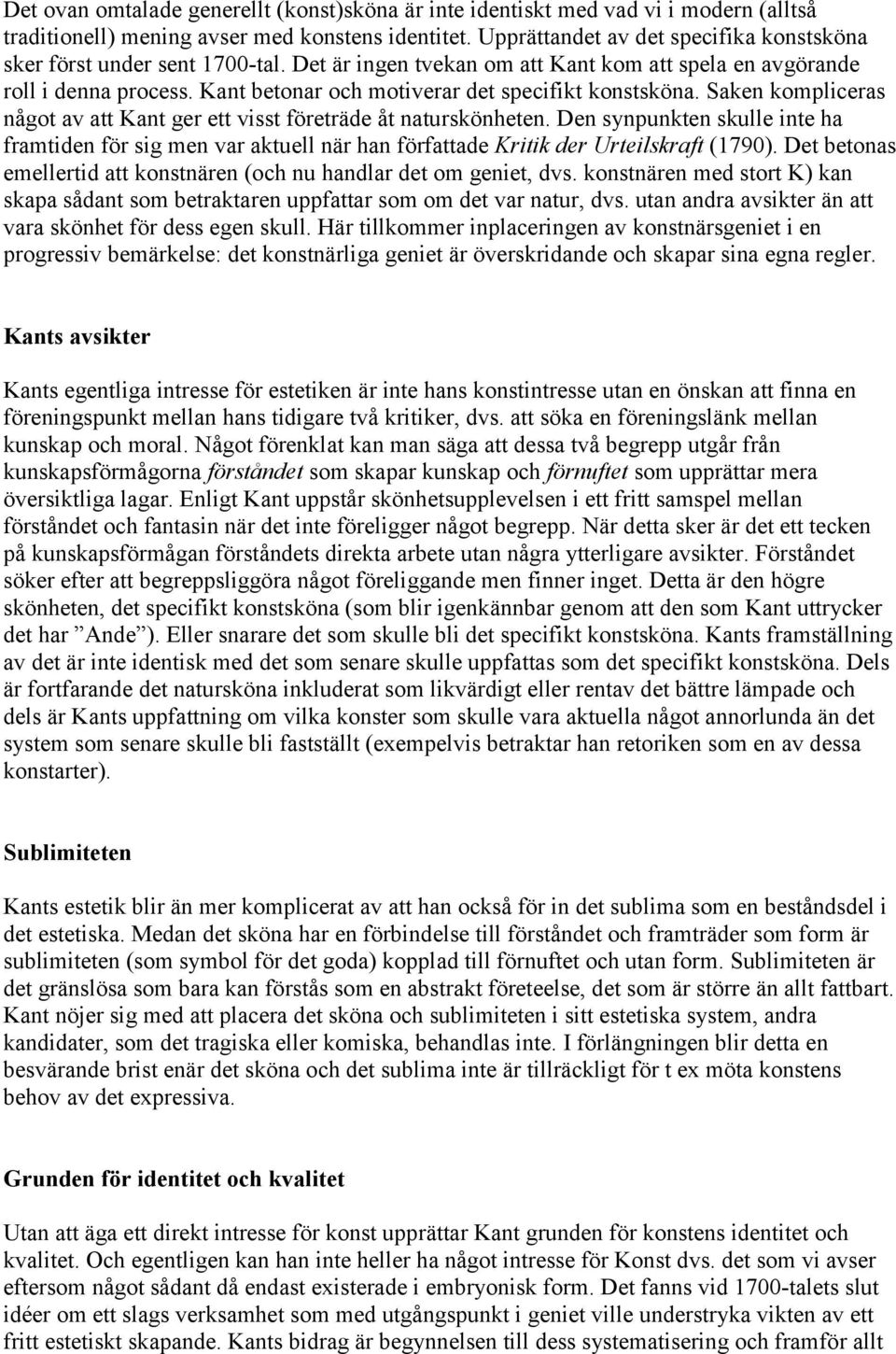 Kant betonar och motiverar det specifikt konstsköna. Saken kompliceras något av att Kant ger ett visst företräde åt naturskönheten.