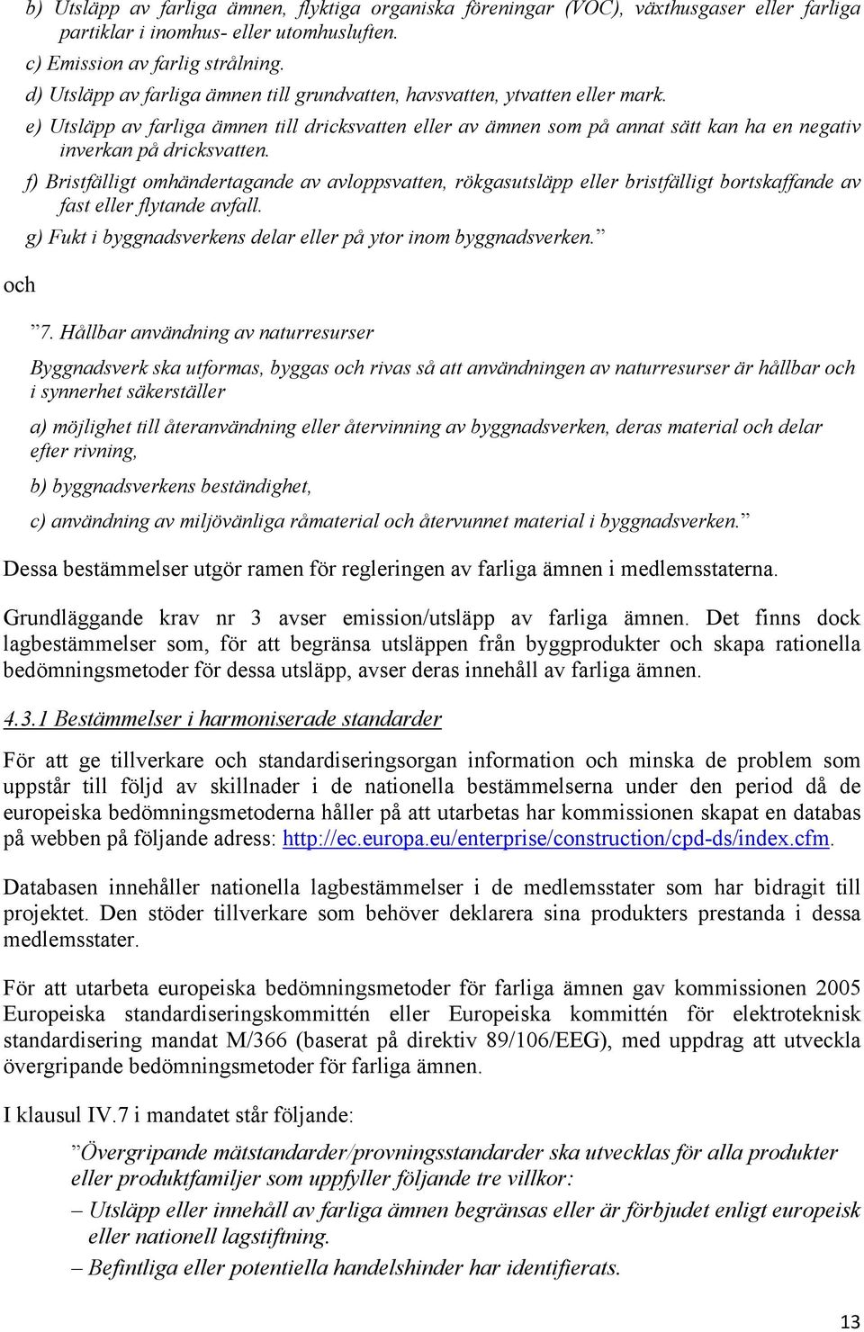 e) Utsläpp av farliga ämnen till dricksvatten eller av ämnen som på annat sätt kan ha en negativ inverkan på dricksvatten.