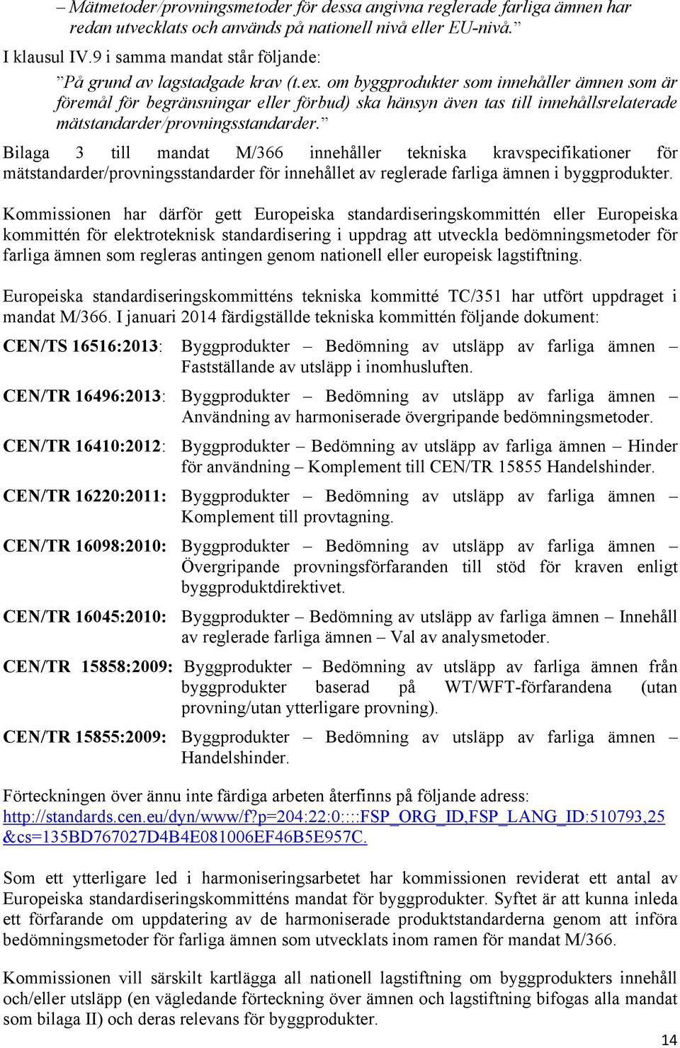 om byggprodukter som innehåller ämnen som är föremål för begränsningar eller förbud) ska hänsyn även tas till innehållsrelaterade mätstandarder/provningsstandarder.