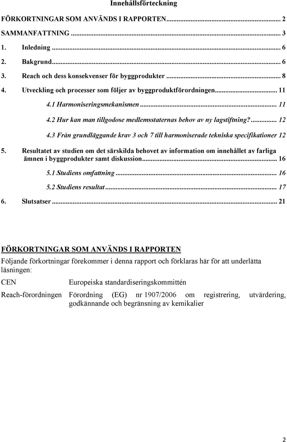 3 Från grundläggande krav 3 och 7 till harmoniserade tekniska specifikationer 12 5.