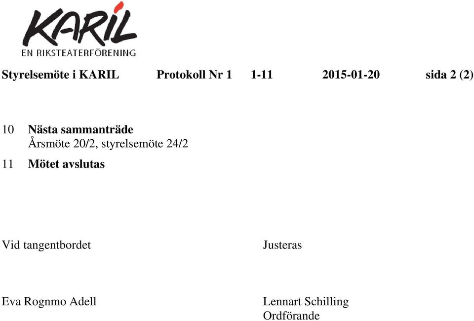 styrelsemöte 24/2 11 Mötet avslutas Vid