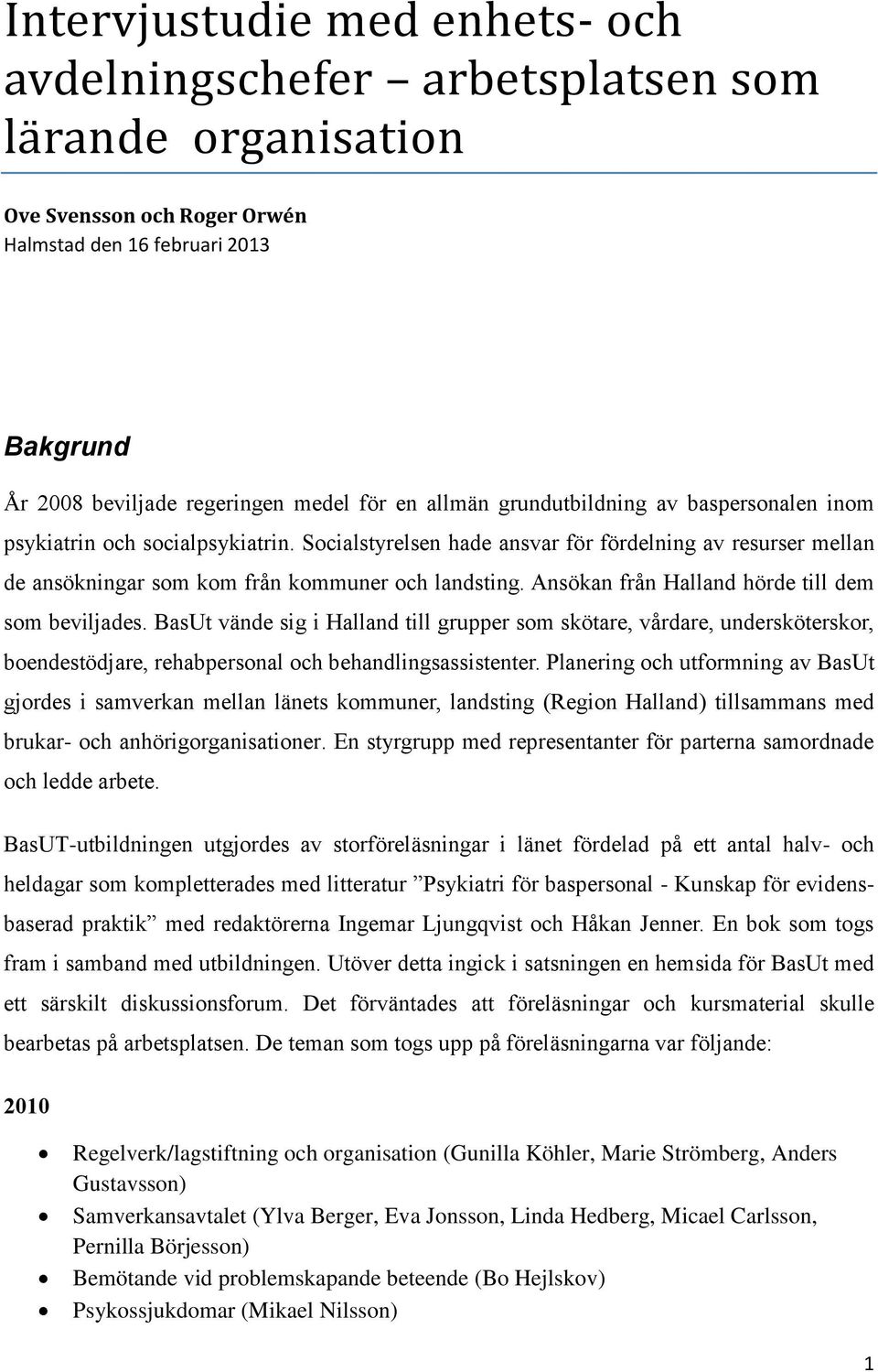 Ansökan från Halland hörde till dem som beviljades. BasUt vände sig i Halland till grupper som skötare, vårdare, undersköterskor, boendestödjare, rehabpersonal och behandlingsassistenter.