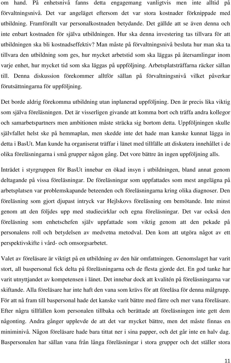 Hur ska denna investering tas tillvara för att utbildningen ska bli kostnadseffektiv?