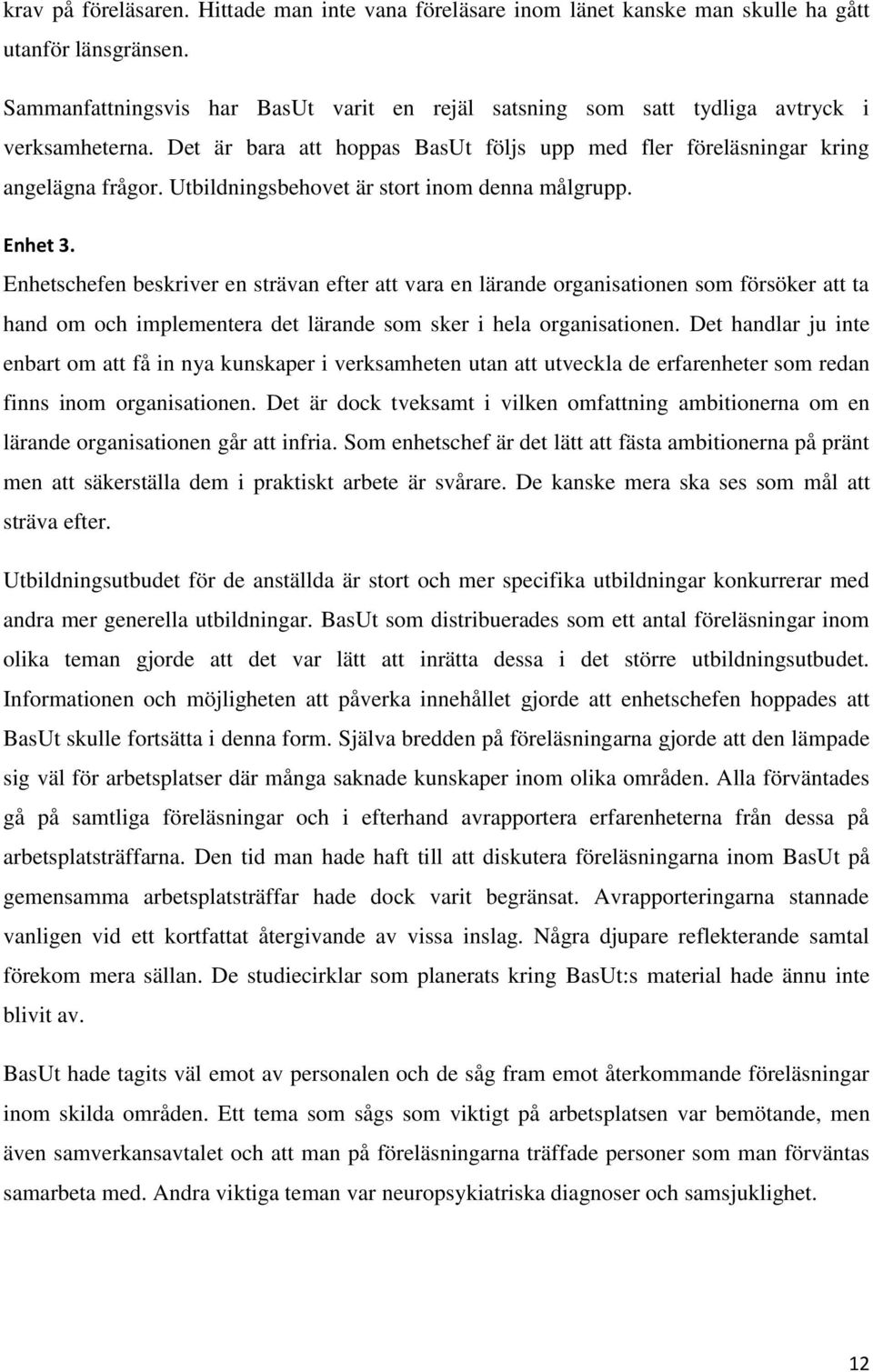 Utbildningsbehovet är stort inom denna målgrupp. Enhet 3.