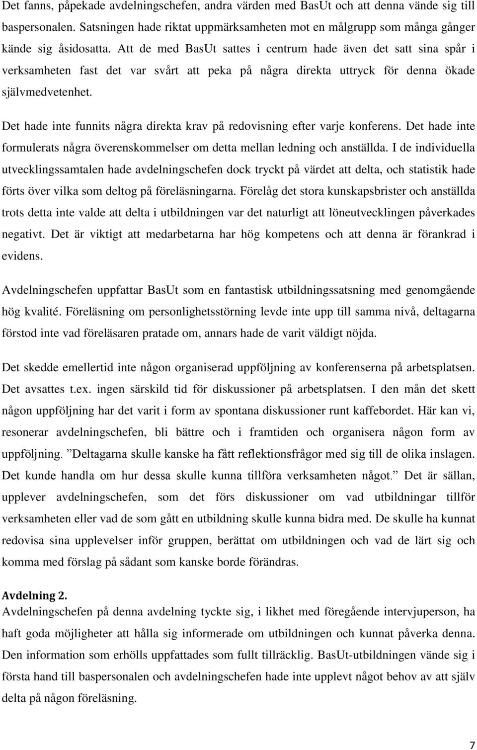 Det hade inte funnits några direkta krav på redovisning efter varje konferens. Det hade inte formulerats några överenskommelser om detta mellan ledning och anställda.