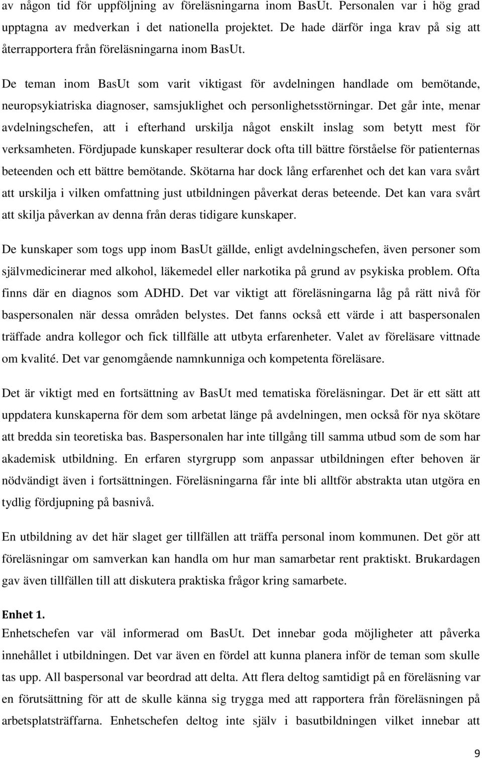 De teman inom BasUt som varit viktigast för avdelningen handlade om bemötande, neuropsykiatriska diagnoser, samsjuklighet och personlighetsstörningar.