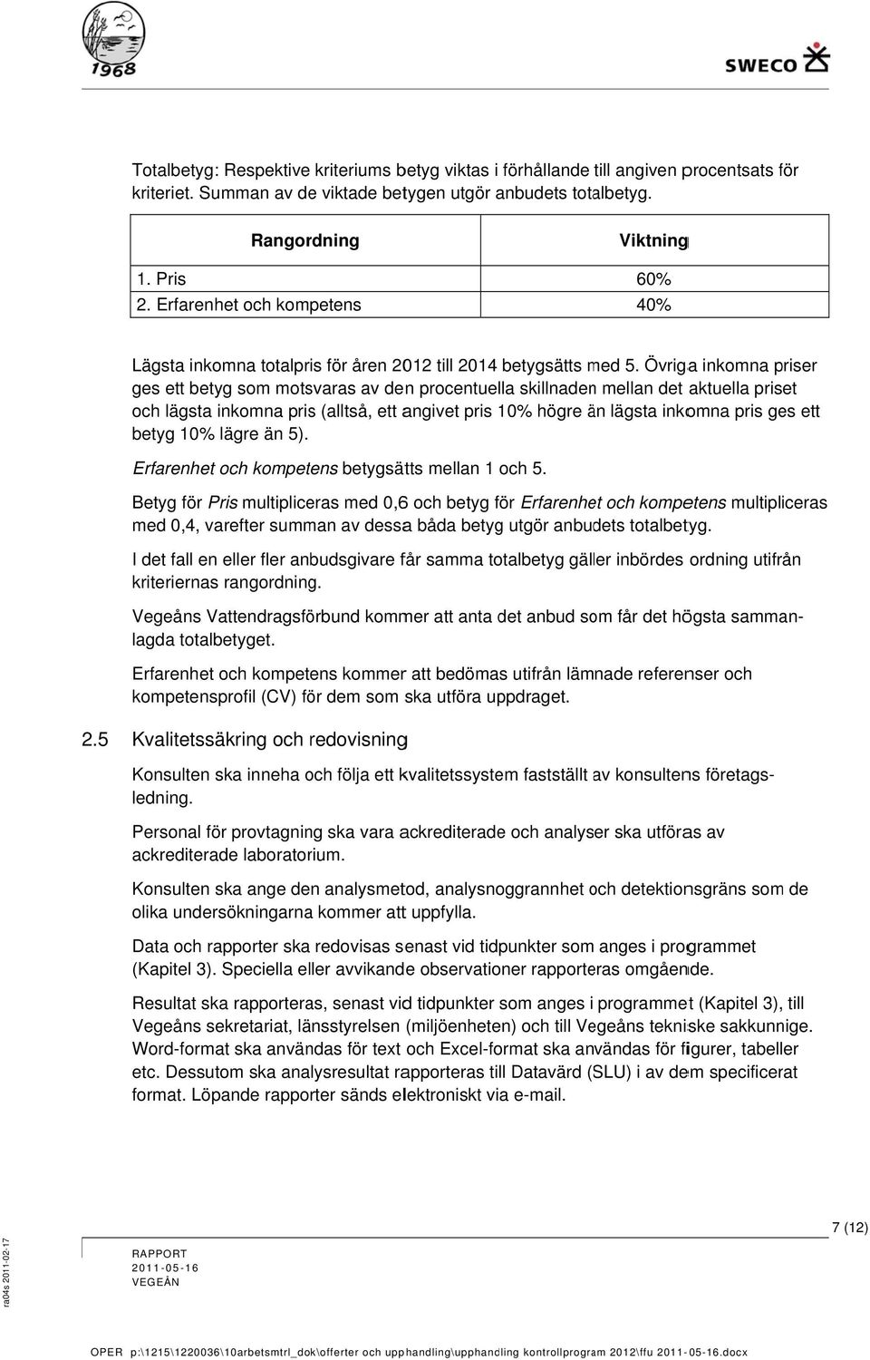 Lägsta inkomna totalpris för åren 2012 till 2014 betygsätts med m 5.