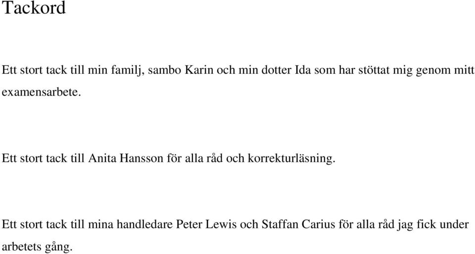 Ett stort tack till Anita Hansson för alla råd och korrekturläsning.