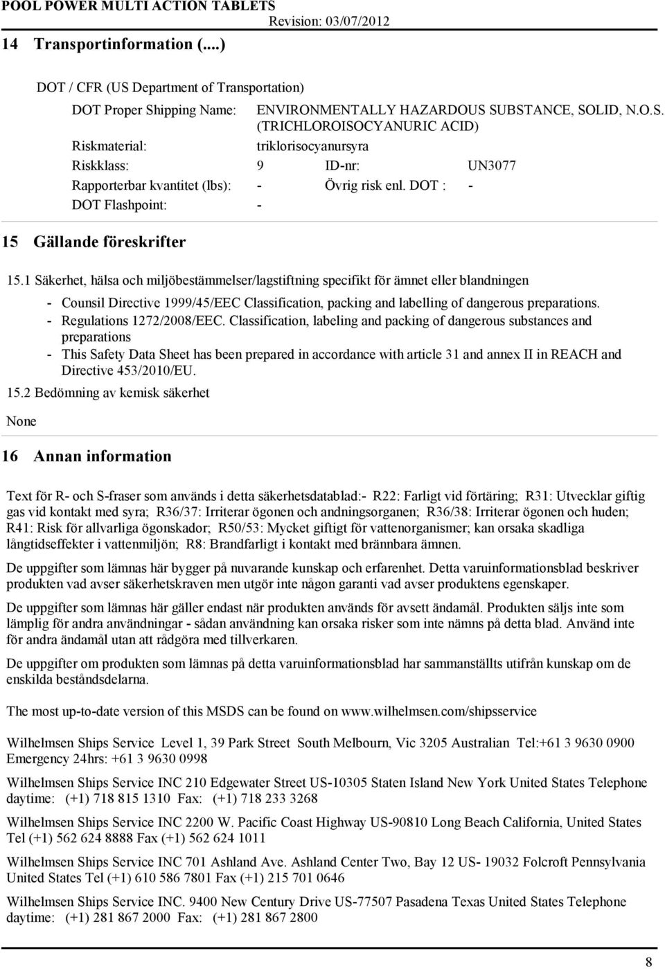 1 Säkerhet, hälsa och miljöbestämmelser/lagstiftning specifikt för ämnet eller blandningen - Counsil Directive 1999/45/EEC Classification, packing and labelling of dangerous preparations.