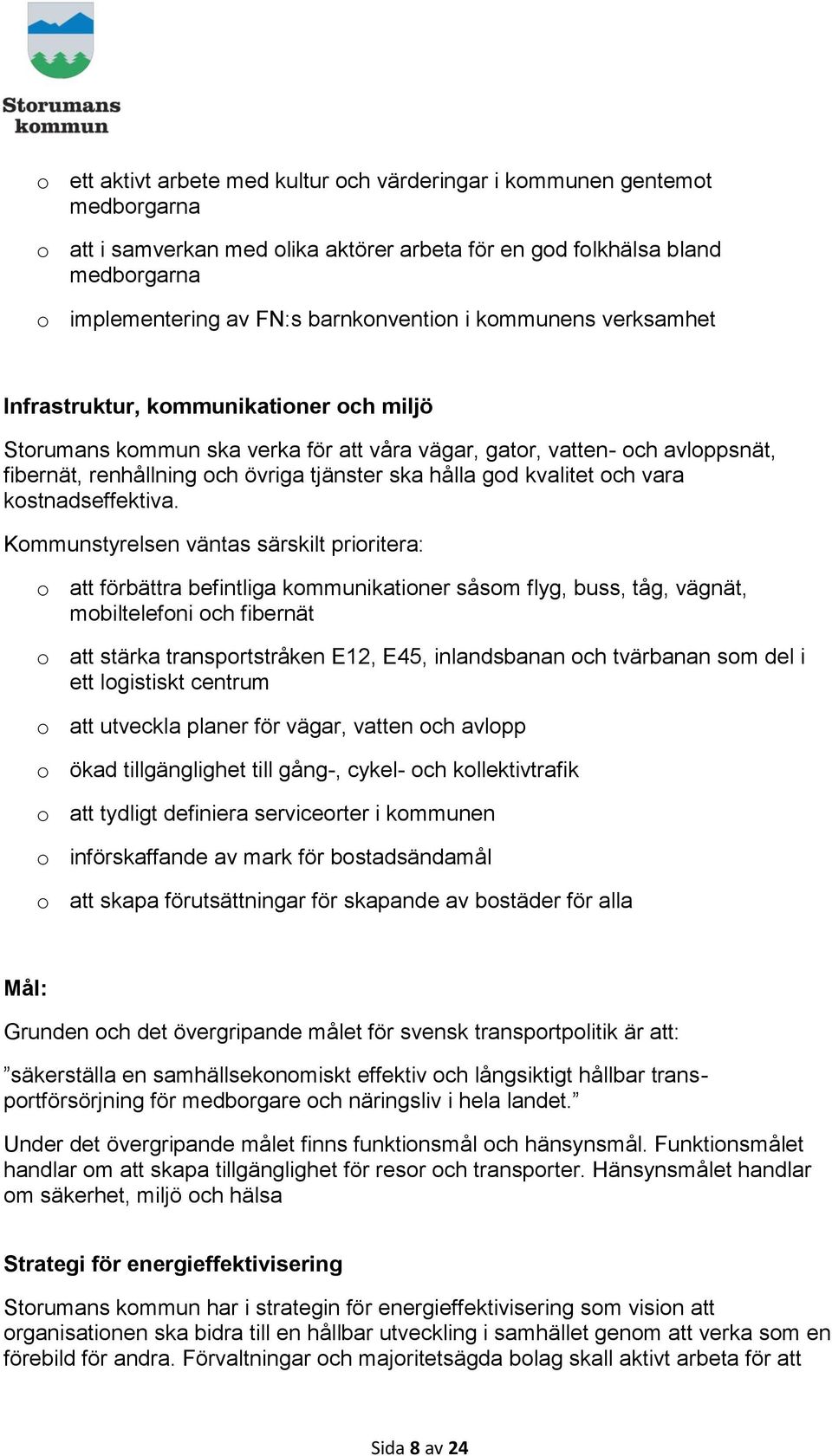 ska hålla god kvalitet och vara kostnadseffektiva.