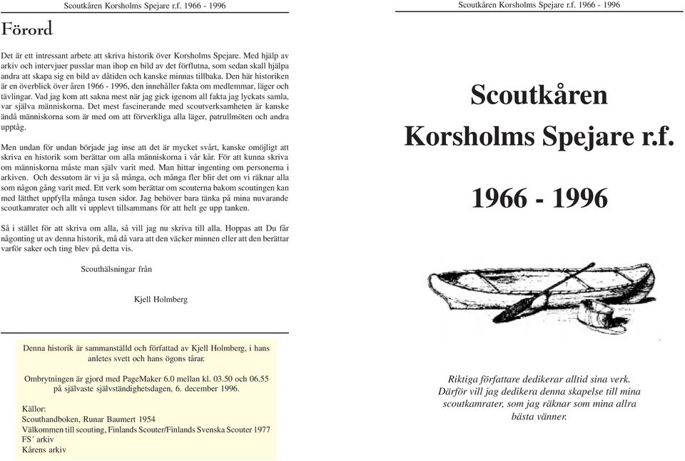 Den här historiken är en överblick över åren 1966-1996, den innehåller fakta om medlemmar, läger och tävlingar.