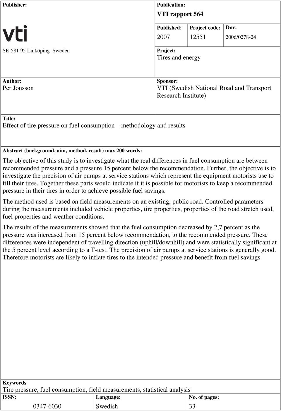 is to investigate what the real differences in fuel consumption are between recommended pressure and a pressure 15 percent below the recommendation.