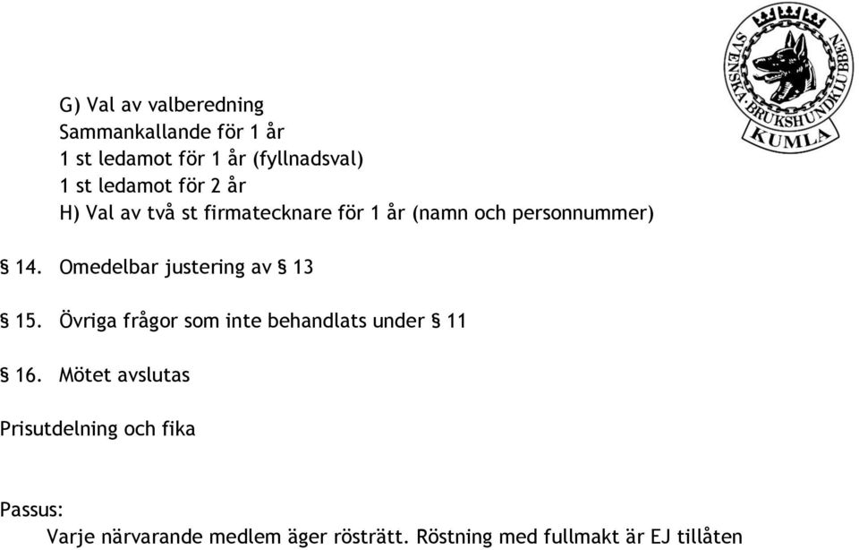 Omedelbar justering av 13 15. Övriga frågor som inte behandlats under 11 16.