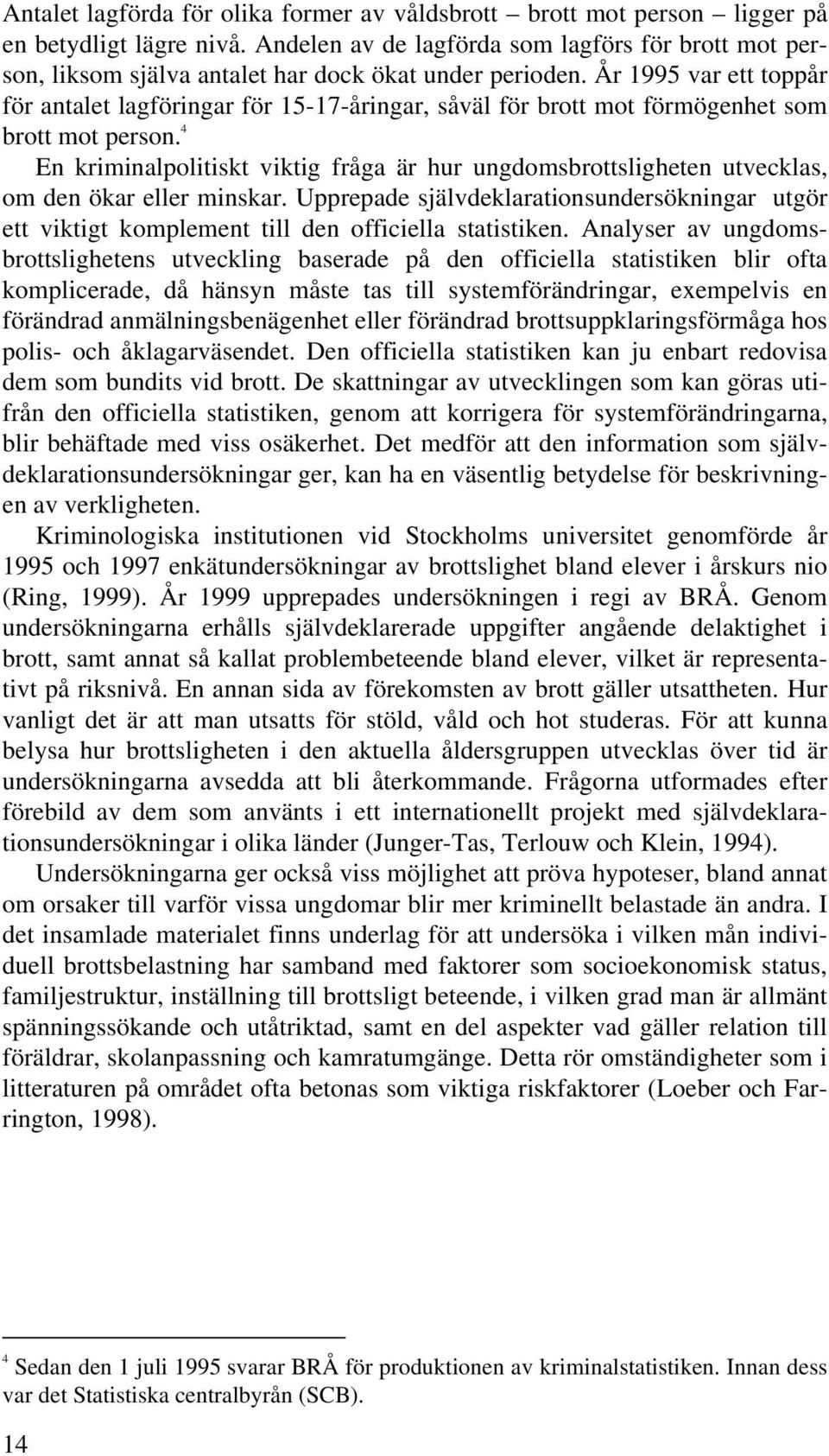 År 1995 var ett toppår för antalet lagföringar för 15-17-åringar, såväl för brott mot förmögenhet som brott mot person.