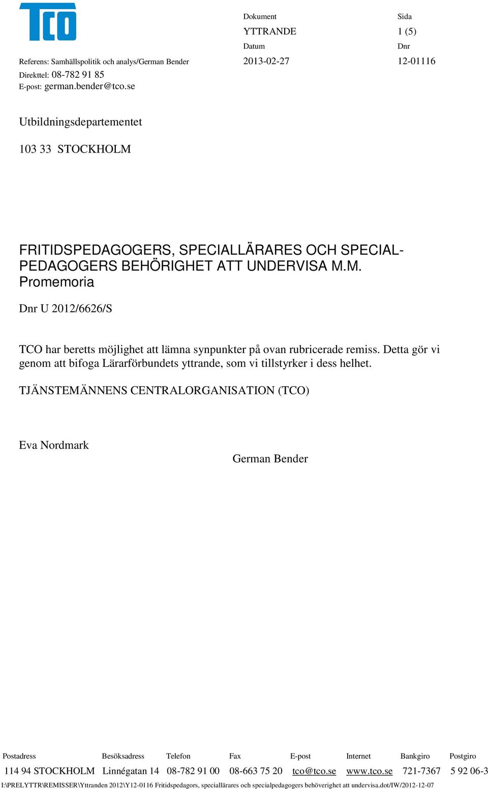 Detta gör vi genom att bifoga Lärarförbundets yttrande, som vi tillstyrker i dess helhet.