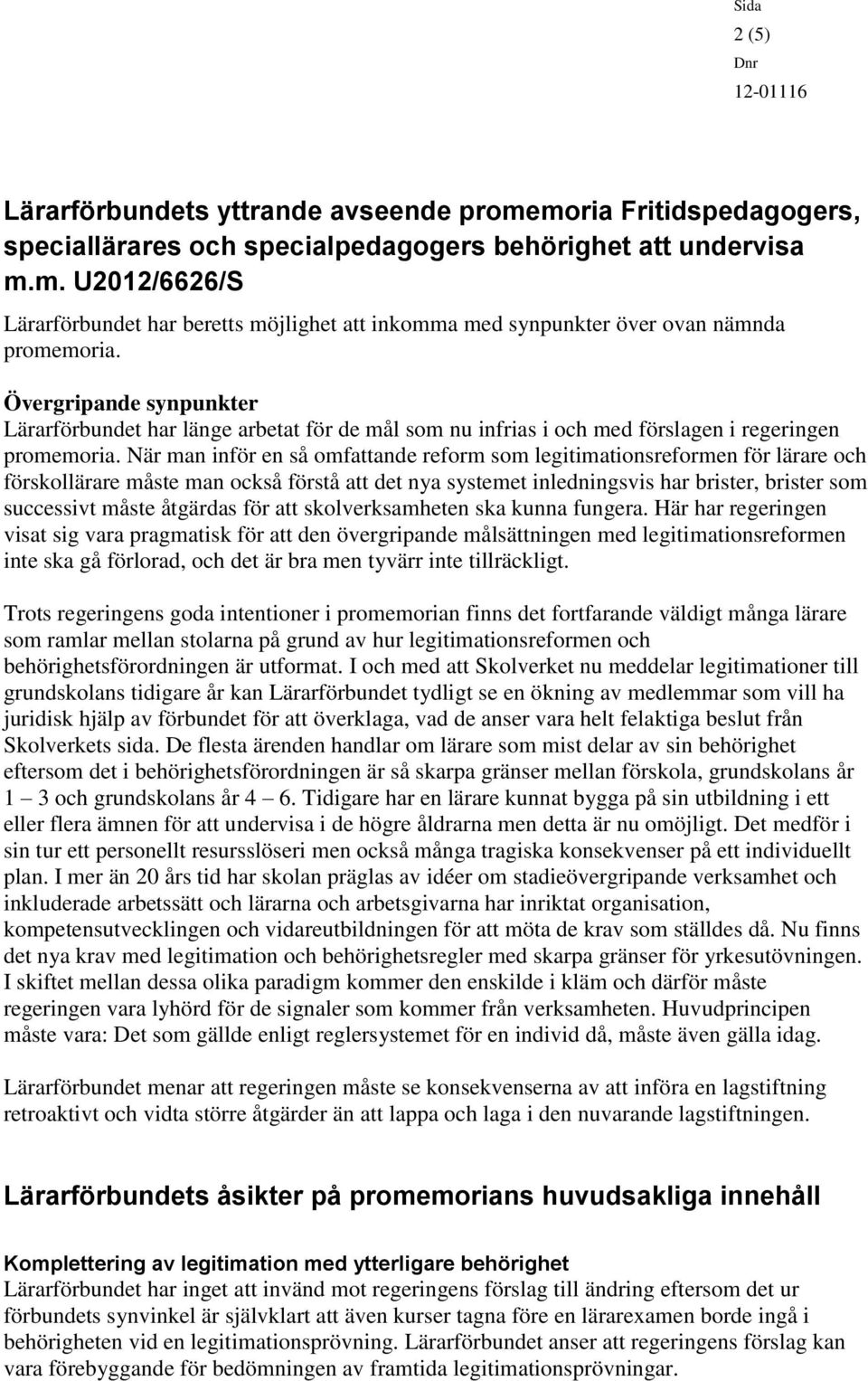 När man inför en så omfattande reform som legitimationsreformen för lärare och förskollärare måste man också förstå att det nya systemet inledningsvis har brister, brister som successivt måste