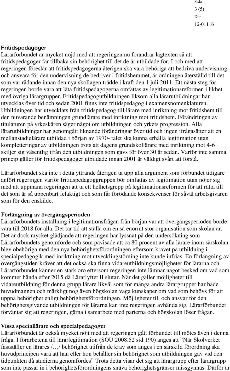 det som var rådande innan den nya skollagen trädde i kraft den 1 juli 2011.