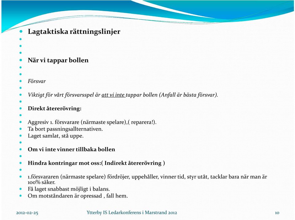 Om vi inte vinner tillbaka bollen Hindra kontringar mot oss:( Indirekt återerövring ) 1.