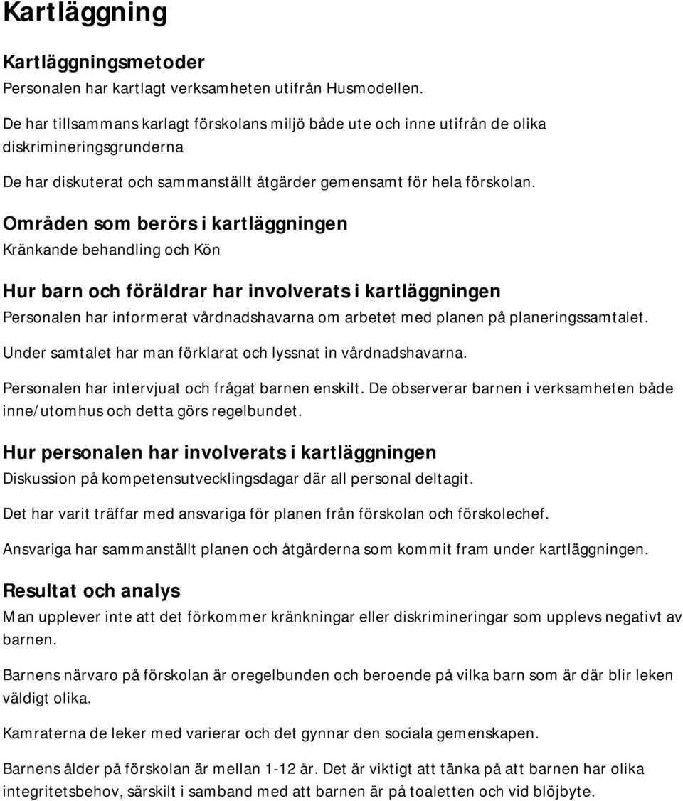 Områden som berörs i kartläggningen Kränkande behandling och Kön Hur barn och föräldrar har involverats i kartläggningen Personalen har informerat vårdnadshavarna om arbetet med planen på