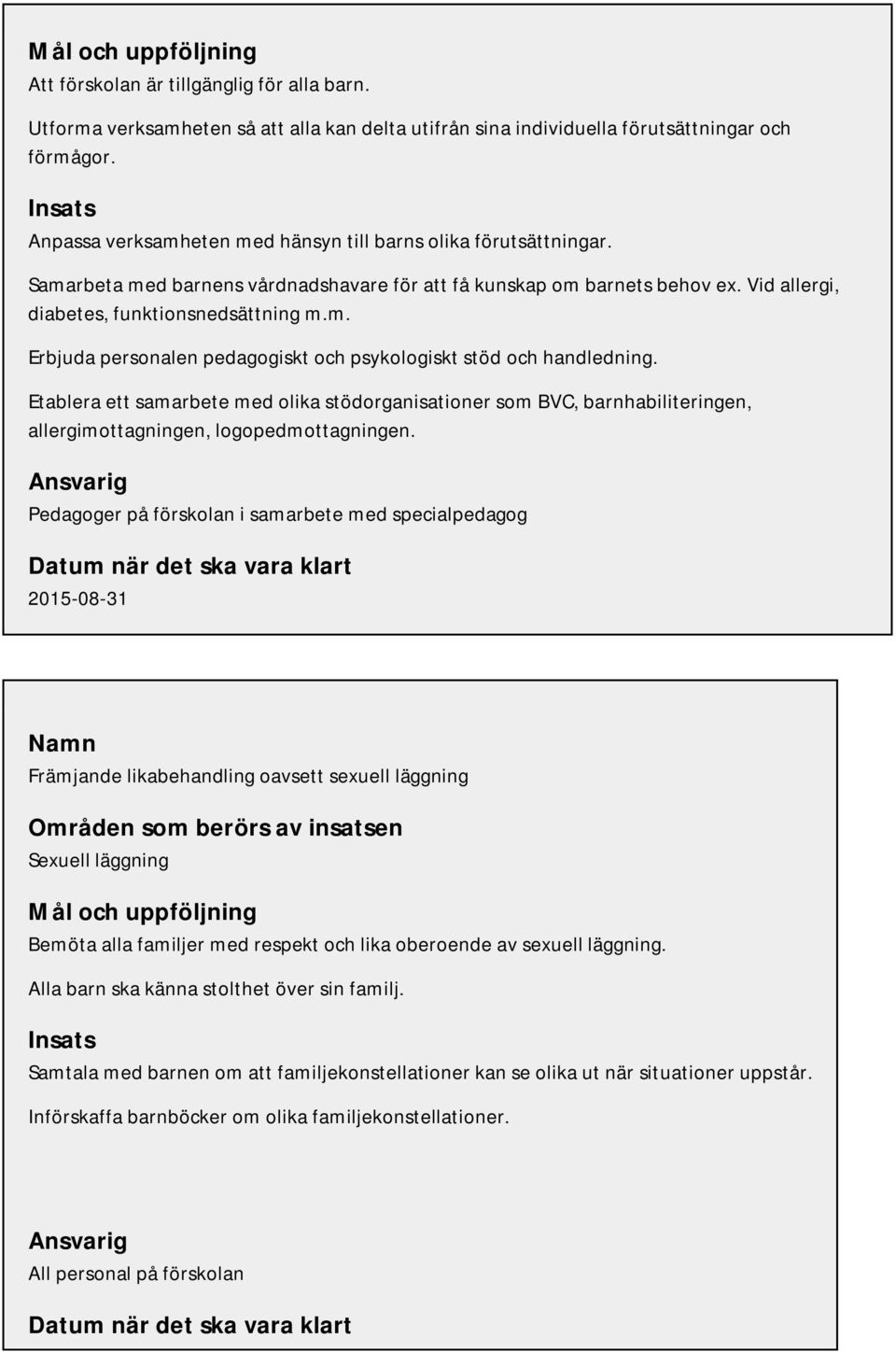 Etablera ett samarbete med olika stödorganisationer som BVC, barnhabiliteringen, allergimottagningen, logopedmottagningen.