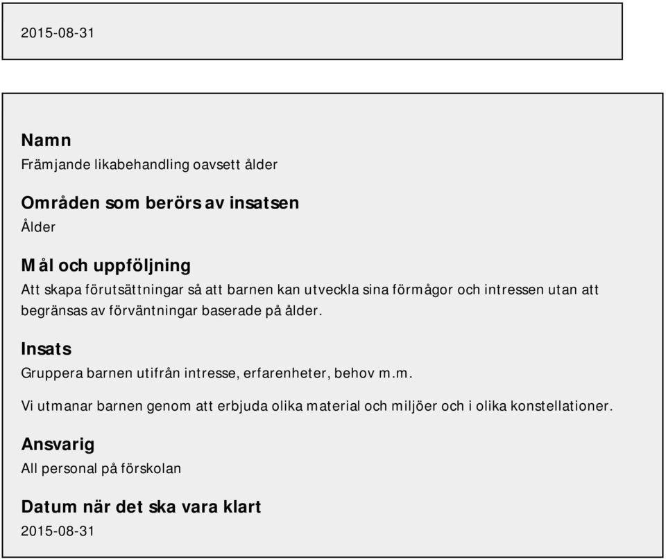 förväntningar baserade på ålder. Insats Gruppera barnen utifrån intresse, erfarenheter, behov m.