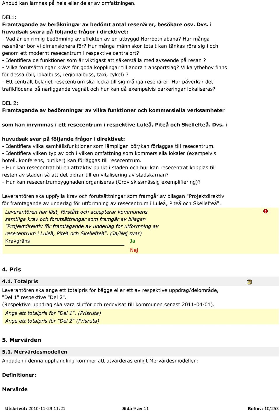 Hur många människor totalt kan tänkas röra sig i och genom ett modernt resecentrum i respektive centralort? - Identifiera de funktioner som är viktigast att säkerställa med avseende på resan?