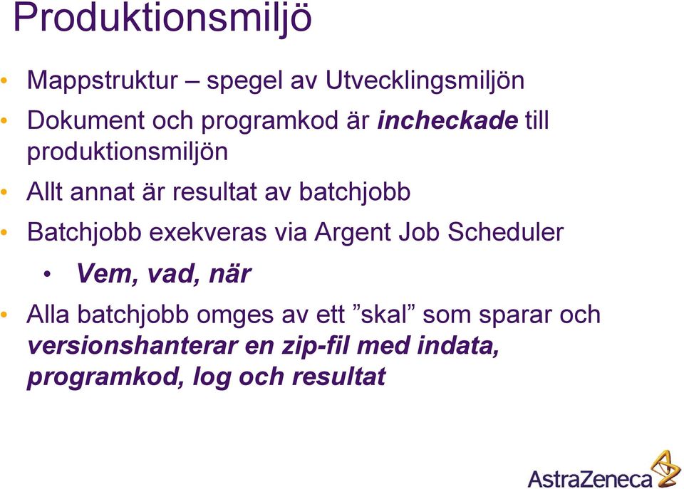 exekveras via Argent Job Scheduler Vem, vad, när Alla batchjobb omges av ett skal