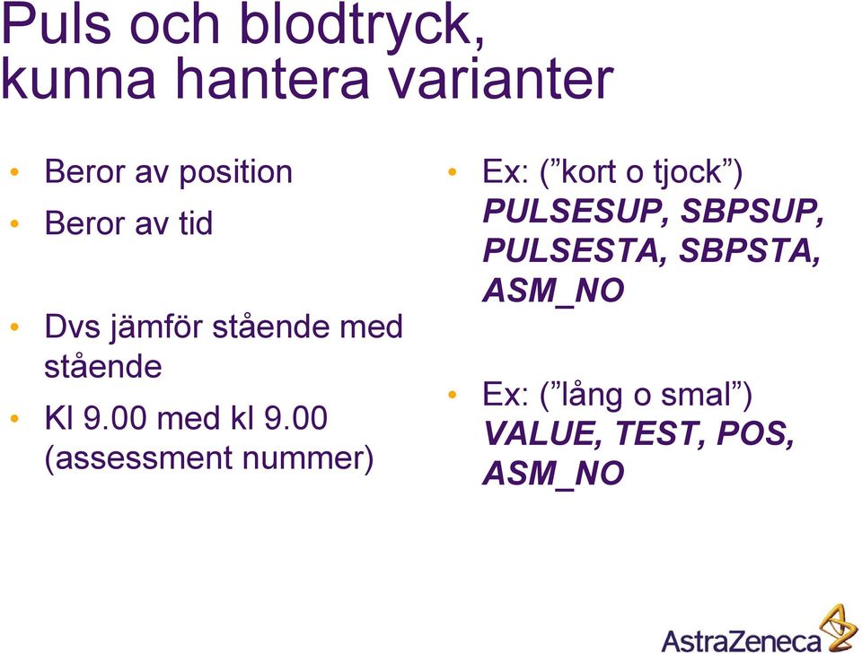 00 (assessment nummer) Ex: ( kort o tjock ) PULSESUP, SBPSUP,